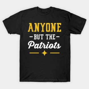 Anyone But The Patriots - Pittsburgh T-Shirt